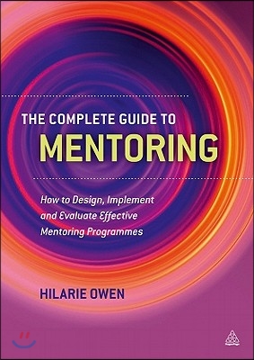 The Complete Guide to Mentoring: How to Design, Implement and Evaluate Effective Mentoring Programmes