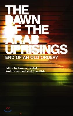 The Dawn of the Arab Uprisings: End of an Old Order?