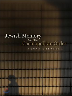 Jewish Memory and the Cosmopolitan Order: Hannah Arendt and the Jewish Condition