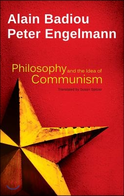 Philosophy and the Idea of Communism: Alain Badiou in Conversation with Peter Engelmann