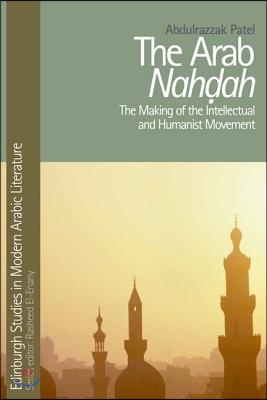 The Arab Nahdah: The Making of the Intellectual and Humanist Movement