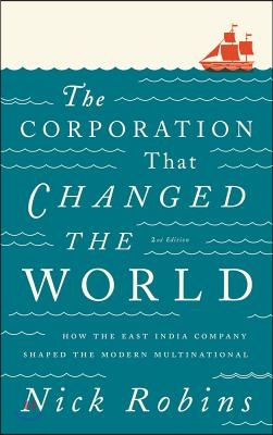 The Corporation That Changed the World: How the East India Company Shaped the Modern Multinational