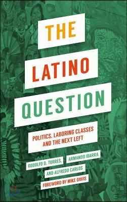 The Latino Question: Politics, Laboring Classes and the Next Left