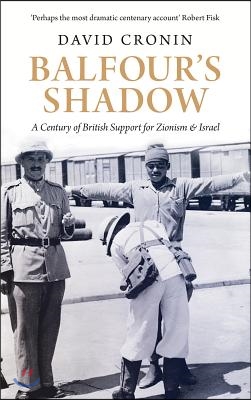 Balfour&#39;s Shadow: A Century of British Support for Zionism and Israel