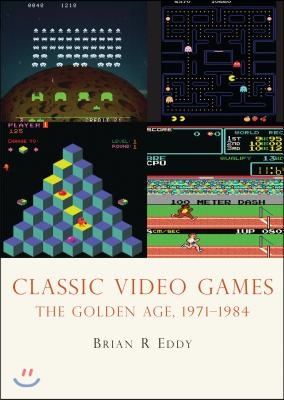 Classic Video Games: The Golden Age 1971-1984