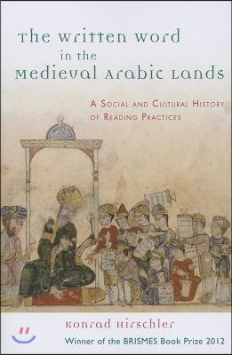 The Written Word in the Medieval Arabic Lands: A Social and Cultural History of Reading Practices