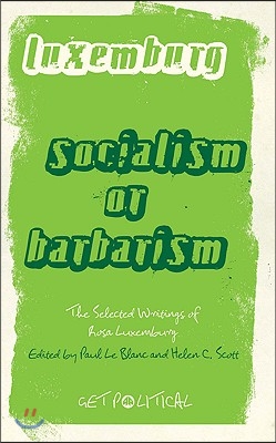 Rosa Luxemburg: Socialism Or Barbarism: Selected Writings