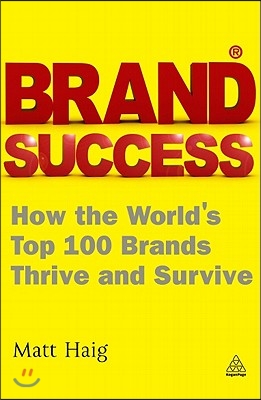 Brand Success: How the World&#39;s Top 100 Brands Thrive and Survive