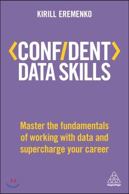 Confident Data Skills: Master the Fundamentals of Working with Data and Supercharge Your Career