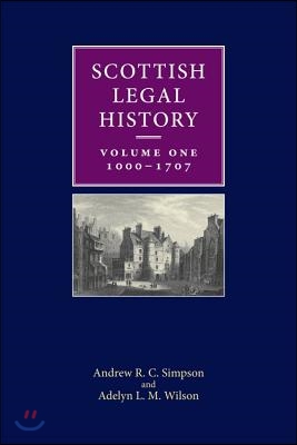 Scottish Legal History: Volume 1: 1000-1707