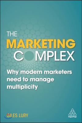 The Marketing Complex: Why Modern Marketers Need to Manage Multiplicity