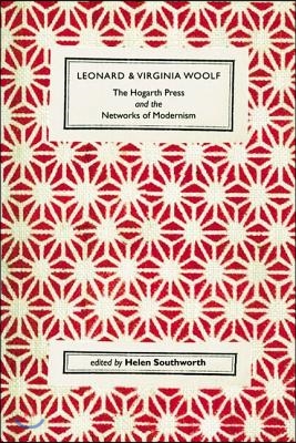 Leonard and Virginia Woolf: The Hogarth Press and the Networks of Modernism