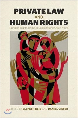 Private Law and Human Rights: Bringing Rights Home in Scotland and South Africa