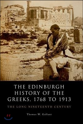 The Edinburgh History of the Greeks, 1768 to 1913: The Long Nineteenth Century