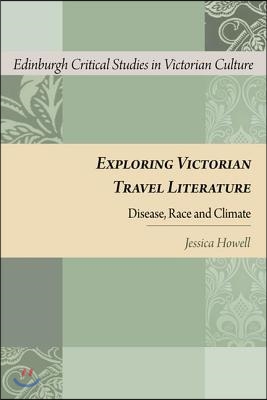 Exploring Victorian Travel Literature: Disease, Race and Climate