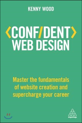 Confident Web Design: Master the Fundamentals of Website Creation and Supercharge Your Career