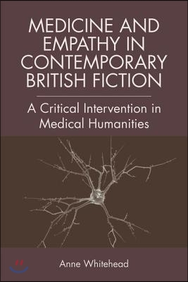 Medicine and Empathy in Contemporary British Fiction: A Critical Intervention in Medical Humanities