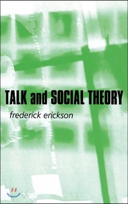 Talk and Social Theory: Ecologies of Speaking and Listening in Everyday Life