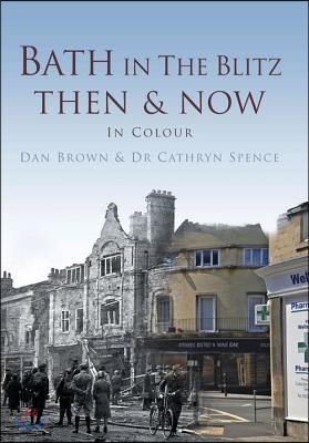 Bath in the Blitz Then &amp; Now: In Colour