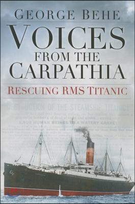 Voices from the Carpathia: Rescuing RMS Titanic