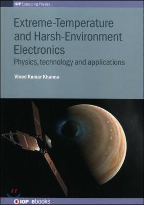 Extreme-Temperature and Harsh-Environment Electronics: Physics, technology and applications