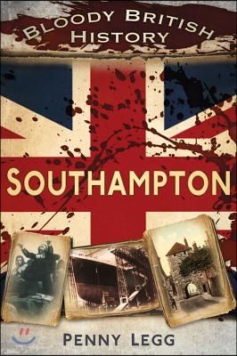 Bloody British History: Southampton