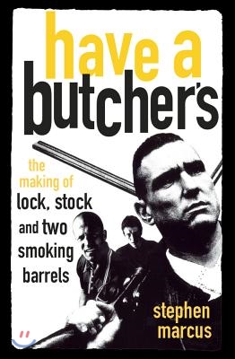 Have a Butcher&#39;s: The Making of Lock, Stock and Two Smoking Barrels