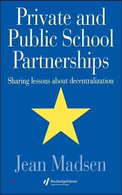 Private And Public School Partnerships : Sharing Lessons About Decentralization (Hardcover)