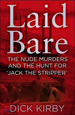 Laid Bare: The Nude Murders and the Hunt for &#39;Jack the Stripper&#39;