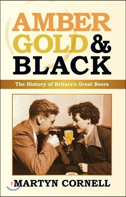 Amber, Gold & Black: The History of Britain's Great Beers