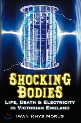 Shocking Bodies: Life, Death &amp; Electricity in Victorian England