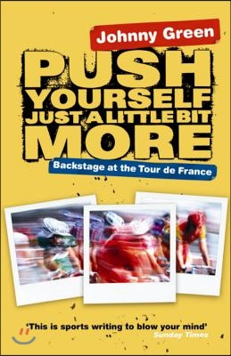 Push Yourself Just a Little Bit More: Backstage at the Tour de France