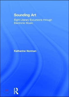Sounding Art: Eight Literary Excursions Through Electronic Music