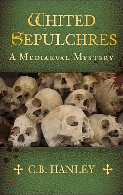 Whited Sepulchres: A Mediaeval Mystery (Book 3) Volume 3