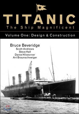 Titanic the Ship Magnificent Vol 1: Design &amp; Construction Volume 1