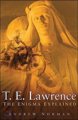 T.E. Lawrence: The Enigma Explained