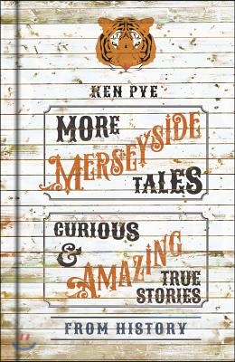 More Merseyside Tales: Curious &amp; Amazing True Stories from History