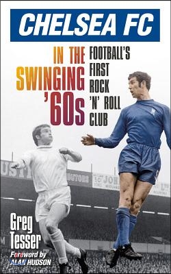 Chelsea FC in the Swinging &#39;60s: Football&#39;s First Rock &#39;n&#39; Roll Club