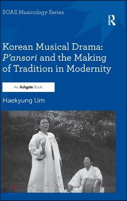 Korean Musical Drama: P&#39;ansori and the Making of Tradition in Modernity