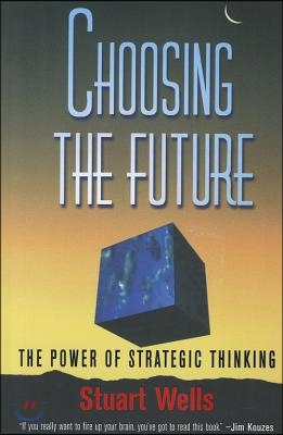 Choosing the Future: The Power of Strategic Thinking