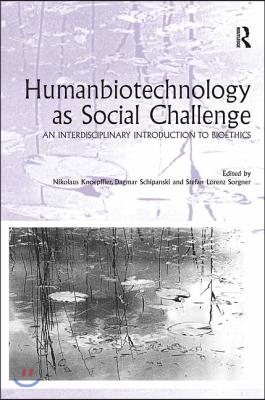 Humanbiotechnology as Social Challenge: An Interdisciplinary Introduction to Bioethics