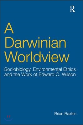 A Darwinian Worldview: Sociobiology, Environmental Ethics and the Work of Edward O. Wilson