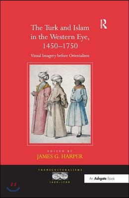 Turk and Islam in the Western Eye, 1450–1750