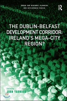 Dublin-Belfast Development Corridor: Ireland’s Mega-City Region?