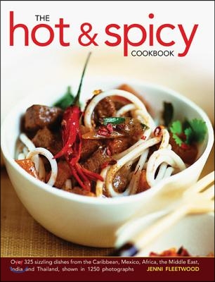 The Hot & Spicy Cookbook: Over 325 Sizzling Dishes from the Caribbean, Mexico, Africa, the Middle East, India and Thailand, Shown in 1250 Photog