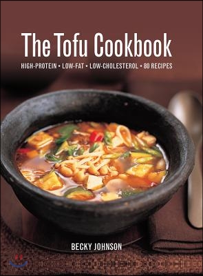 The Tofu Cookbook: High-Protein, Low-Fat, Low-Cholesterol, 80 Recipes