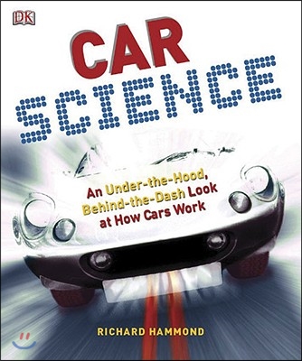 Car Science: An Under-The-Hood, Behind-The-Dash Look at How Cars Work