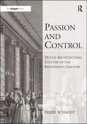 Passion and Control: Dutch Architectural Culture of the Eighteenth Century