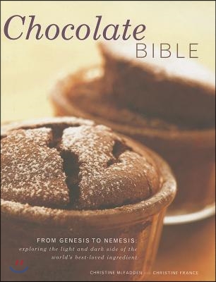 Chocolate Bible: From Genesis to Nemesis: Exploring the Light and Dark Side of the World's Best-Loved Ingredient
