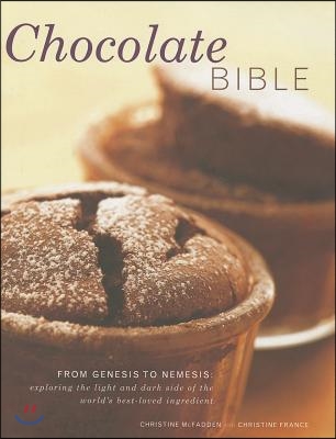 Chocolate Bible: From Genesis to Nemesis: Exploring the Light and Dark Side of the World&#39;s Best-Loved Ingredient